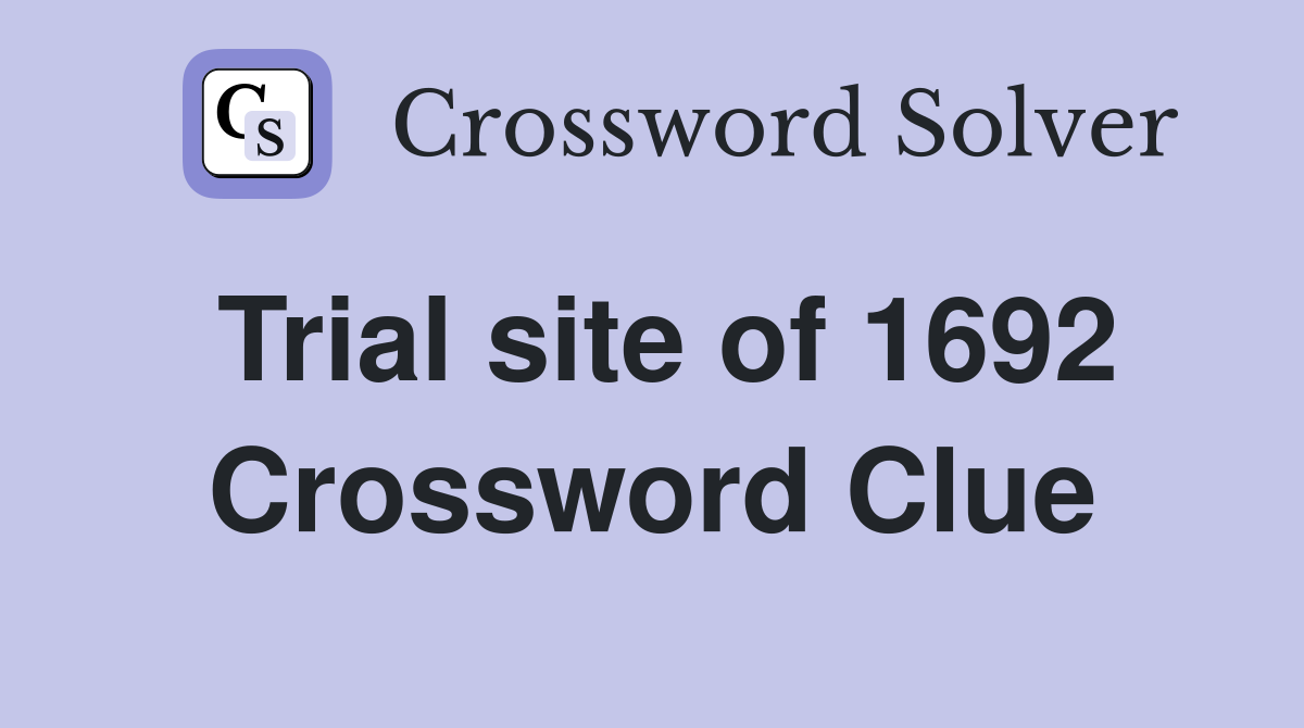 Trial site of 1692 Crossword Clue