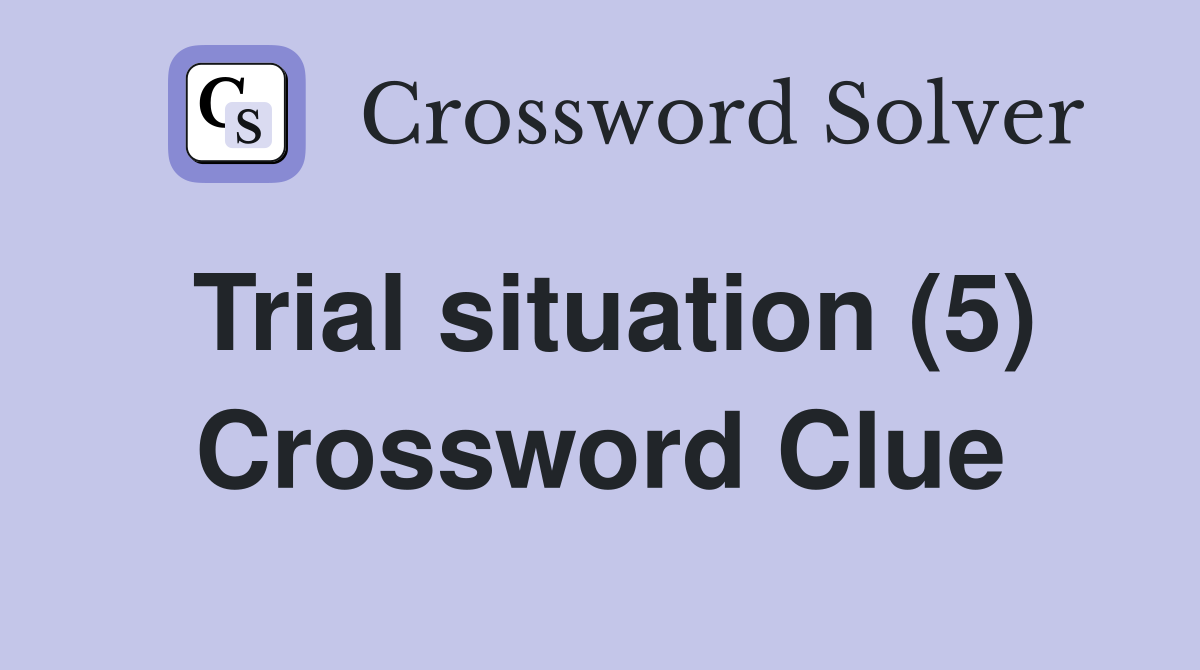 Trial situation (5) Crossword Clue