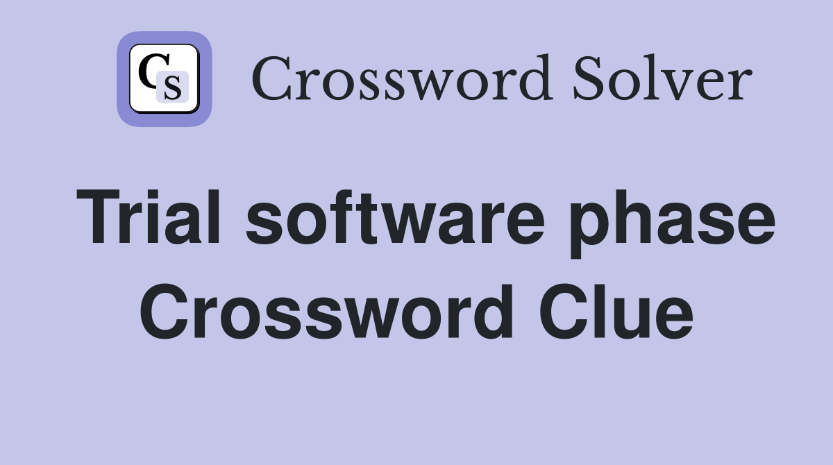 Trial software phase Crossword Clue