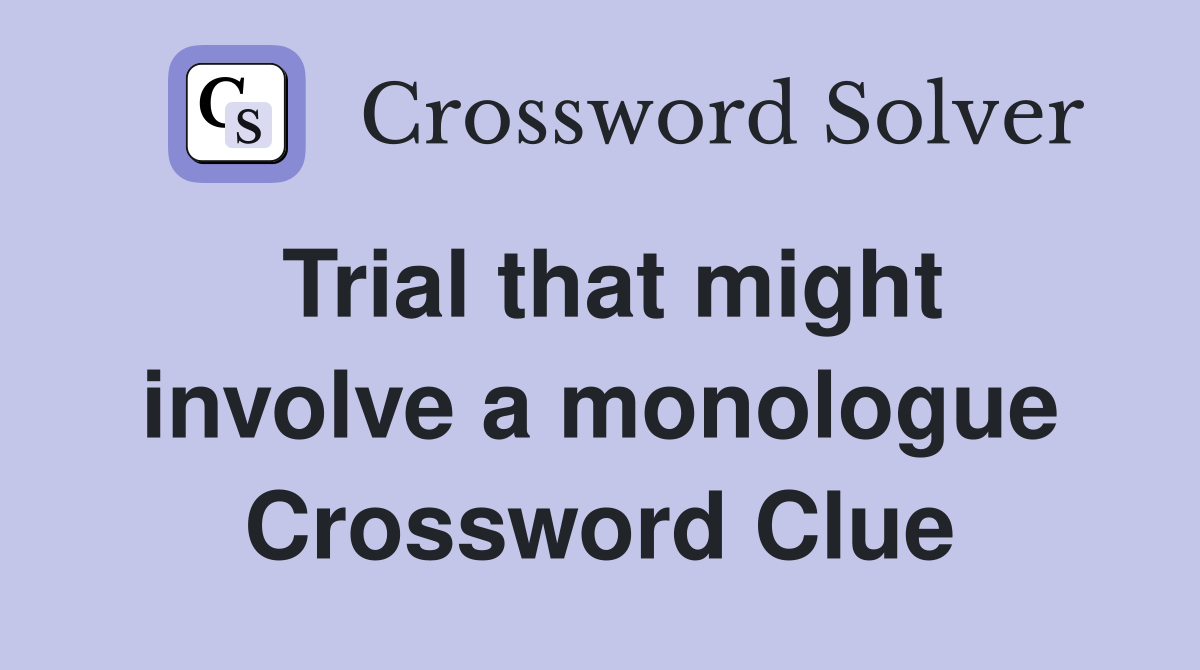 Trial that might involve a monologue Crossword Clue