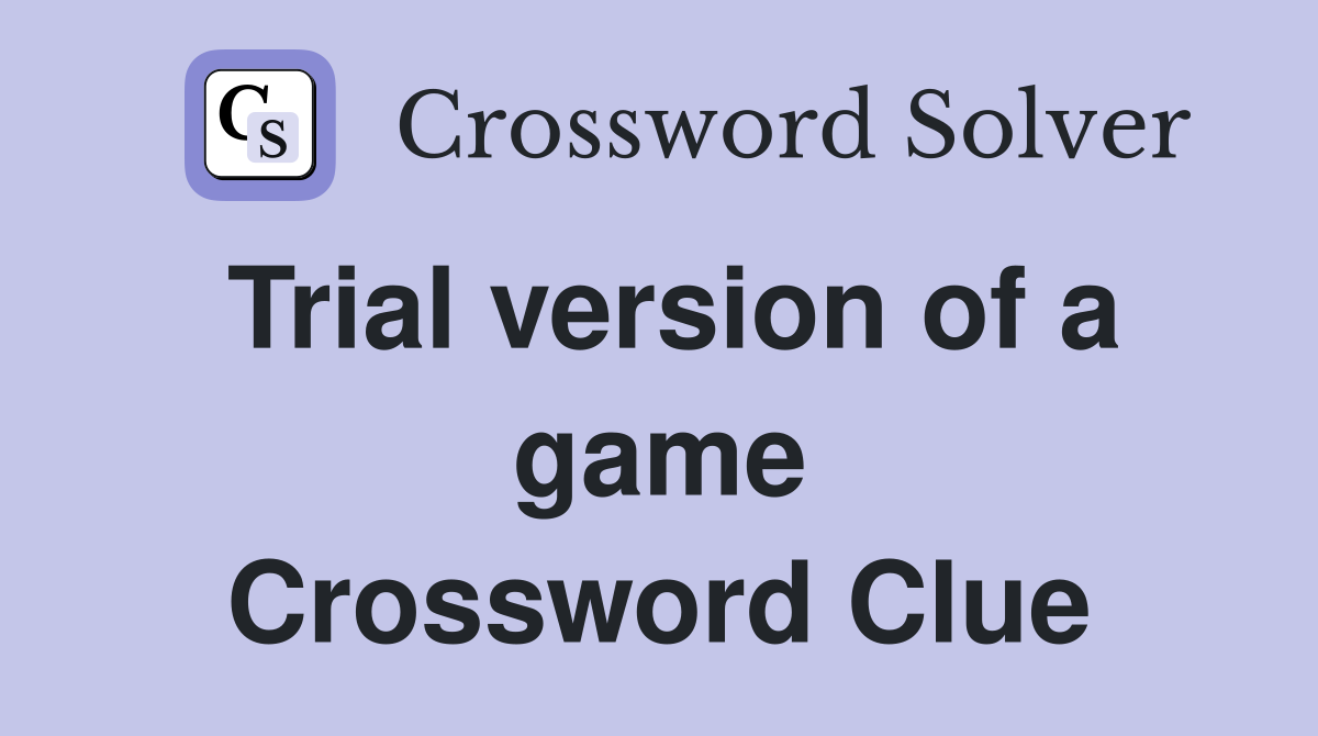 Trial version of a game Crossword Clue