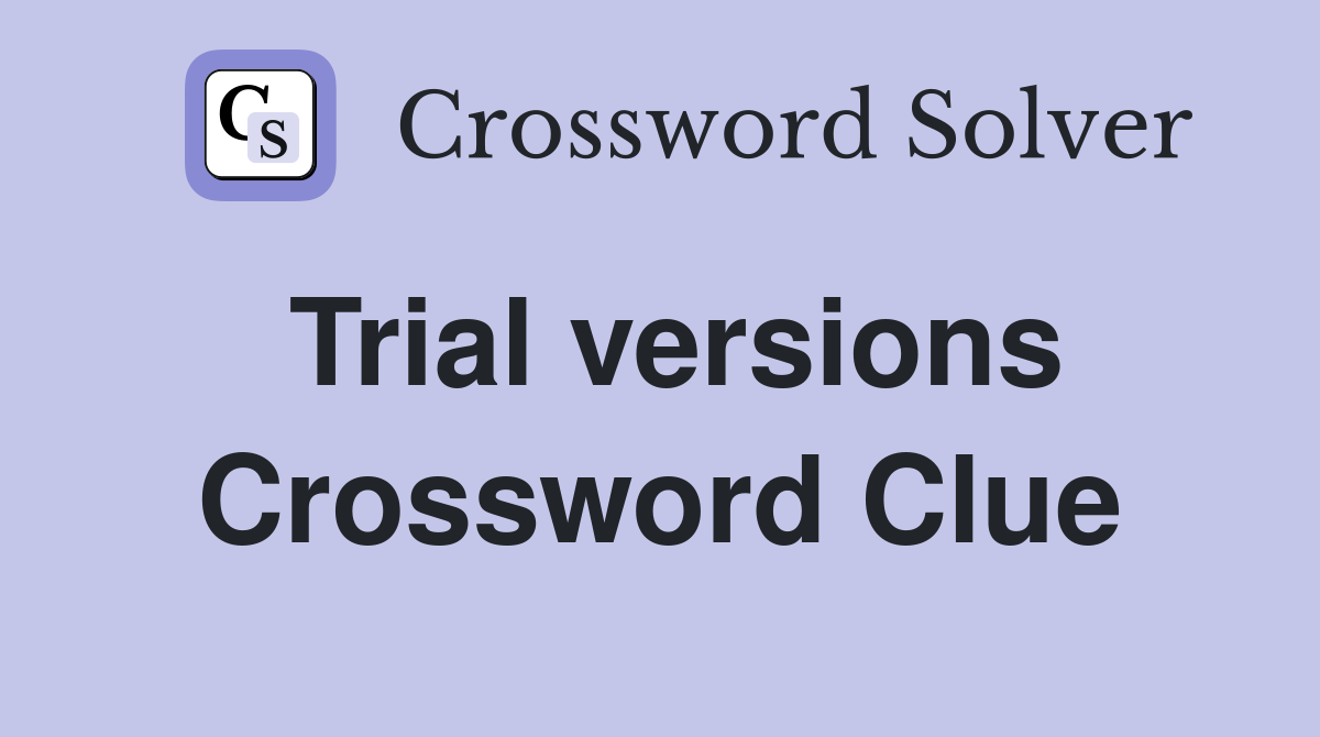 Trial versions Crossword Clue