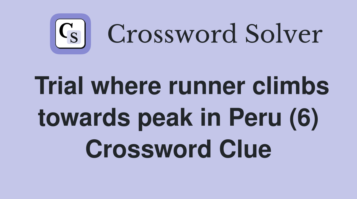 Trial where runner climbs towards peak in Peru (6) Crossword Clue