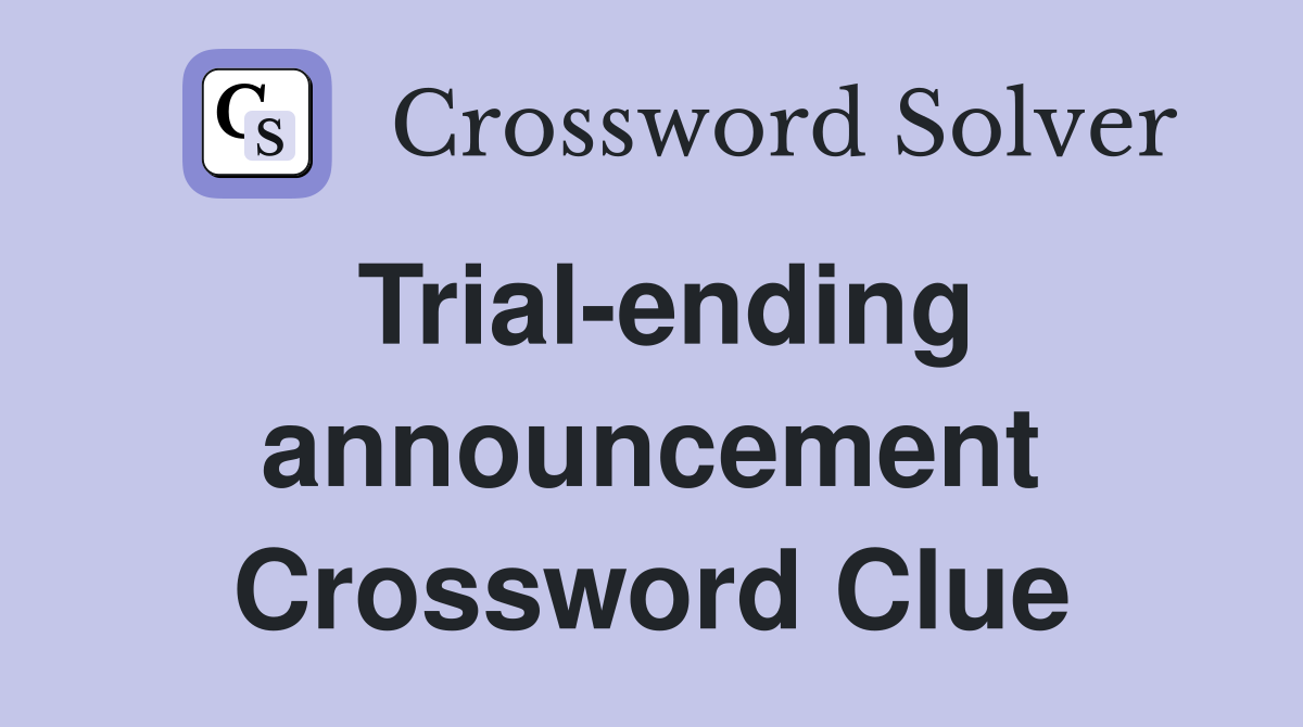 Trial-ending announcement Crossword Clue