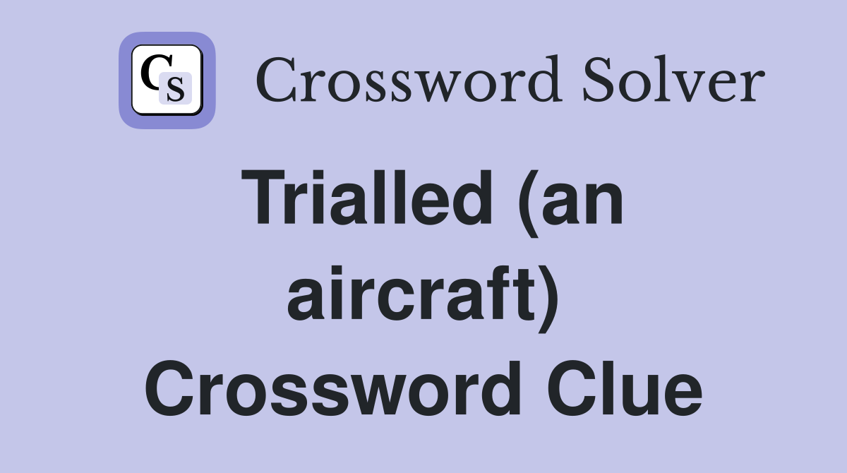 Trialled (an aircraft) Crossword Clue