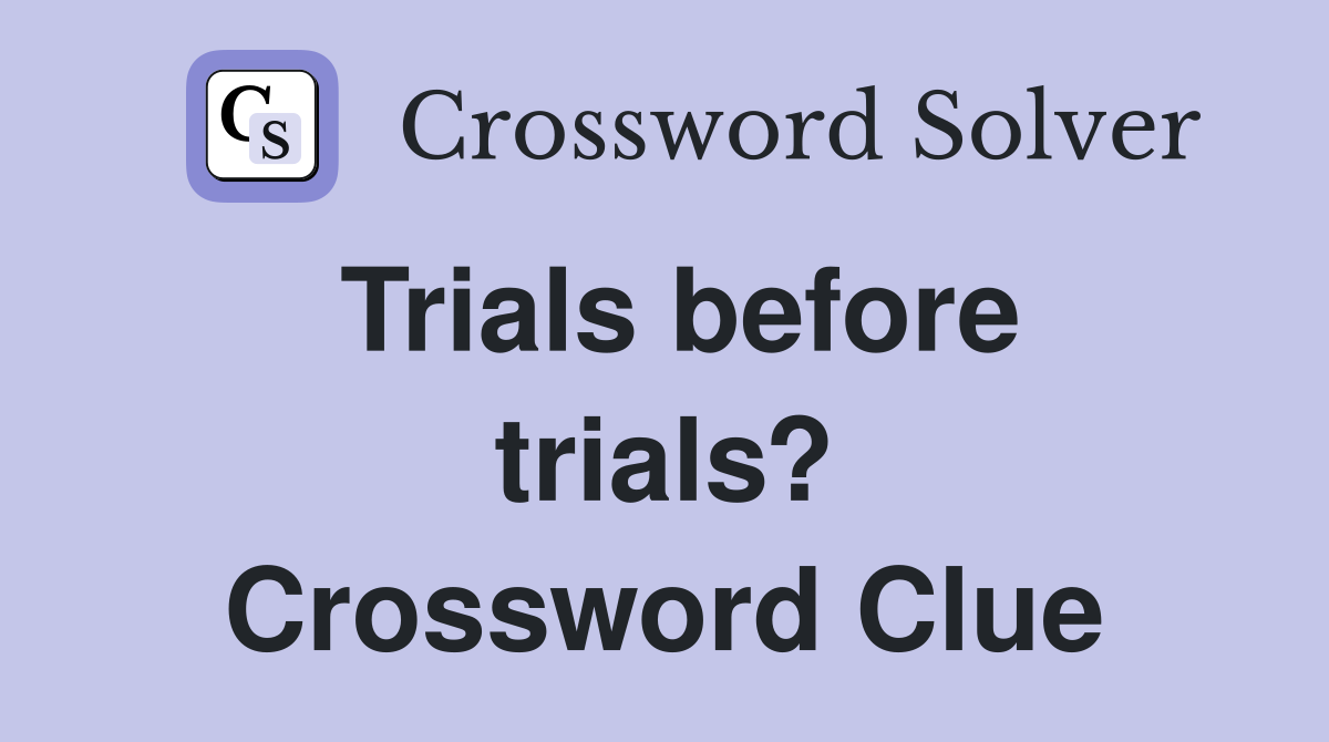 Trials before trials? Crossword Clue