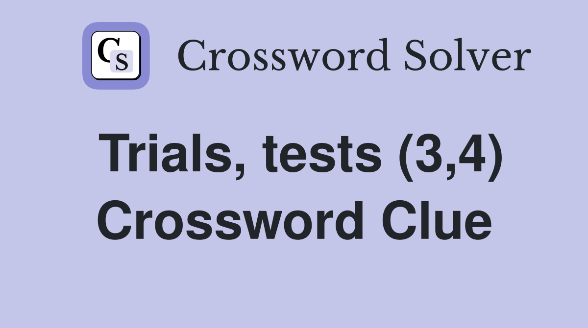 Trials, tests (3,4) Crossword Clue