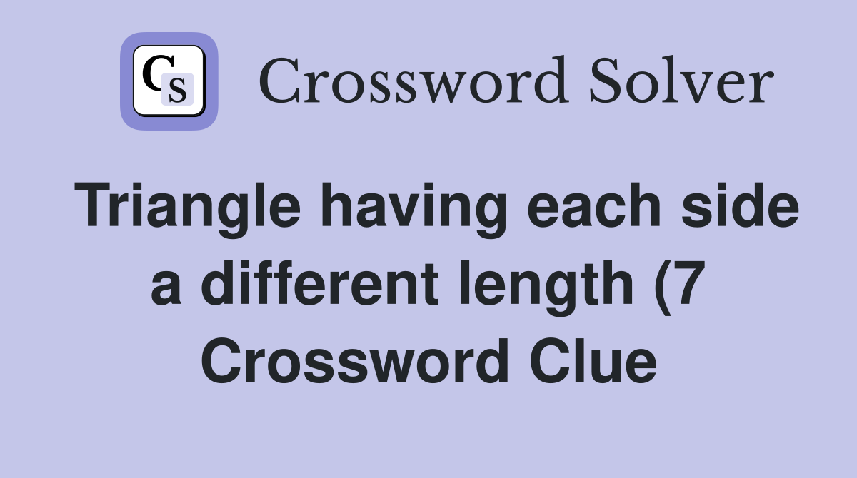 Triangle having each side a different length (7) Crossword Clue Triangle having each side a different length (7) Crossword Clue