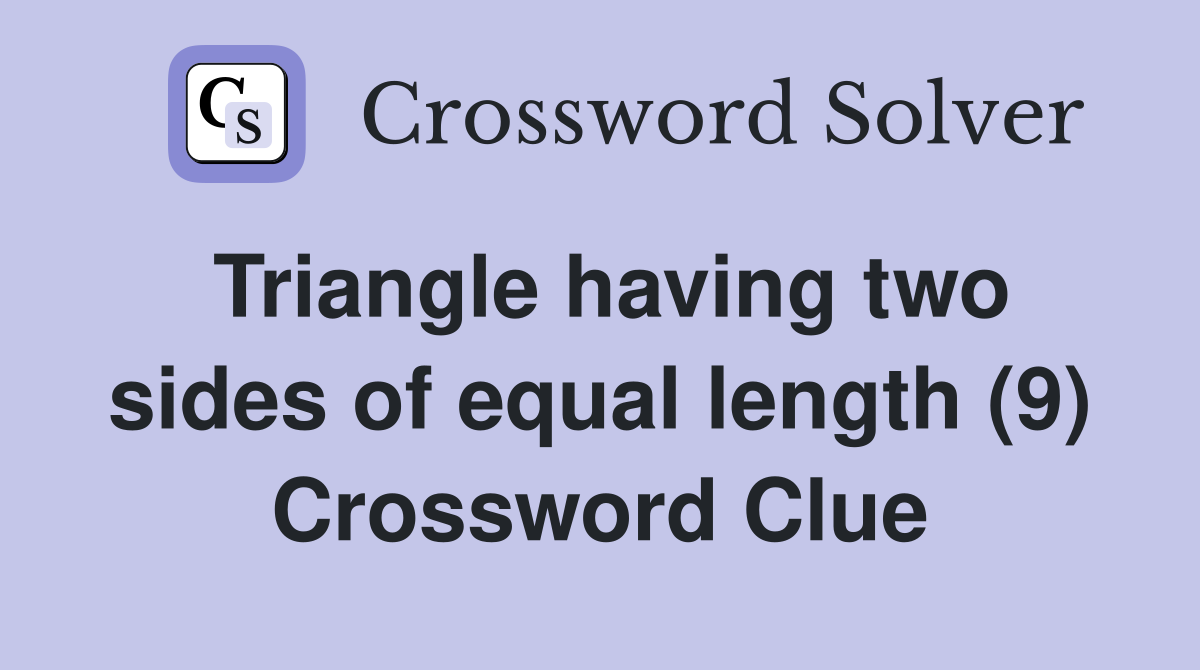 Triangle having two sides of equal length (9) Crossword Clue