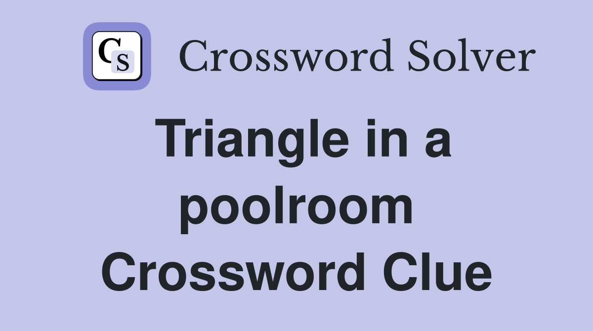 Triangle in a poolroom Crossword Clue