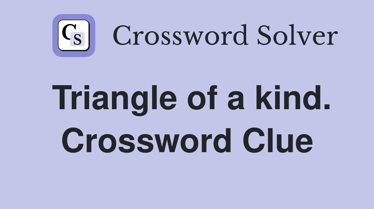 Triangle of a kind. Crossword Clue