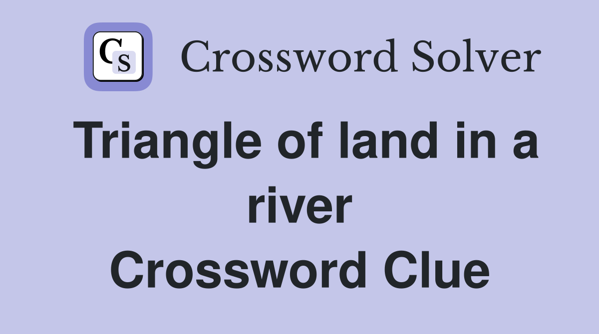 Triangle of land in a river Crossword Clue