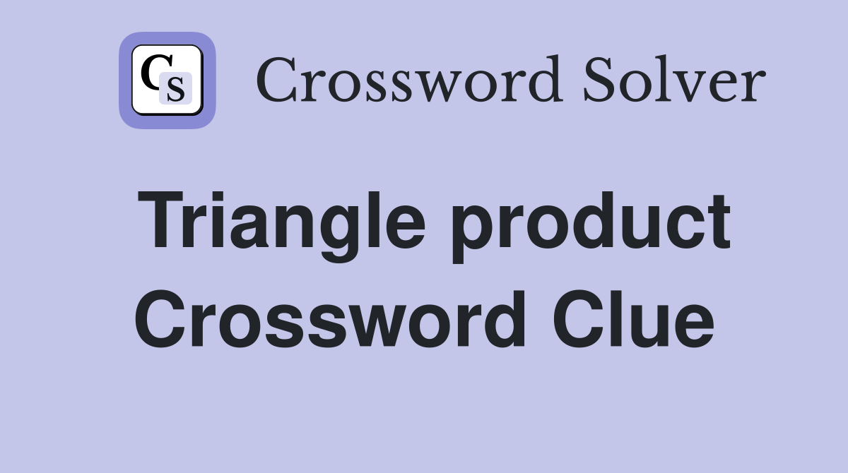 Triangle product Crossword Clue