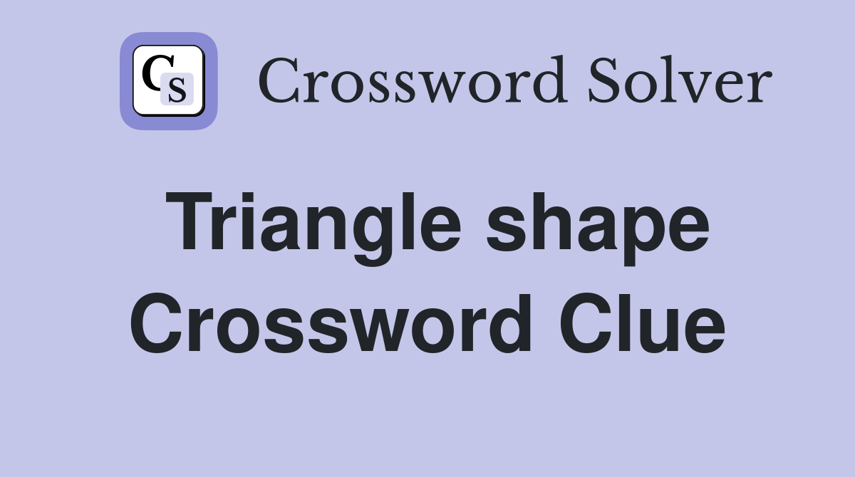 Triangle shape Crossword Clue