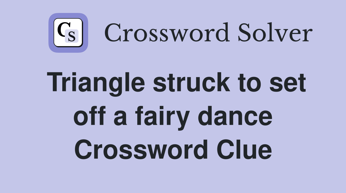 Triangle struck to set off a fairy dance Crossword Clue