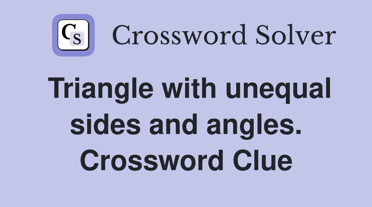 Triangle with unequal sides and angles. Crossword Clue