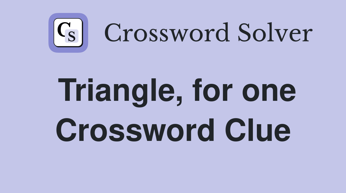 Triangle, for one Crossword Clue