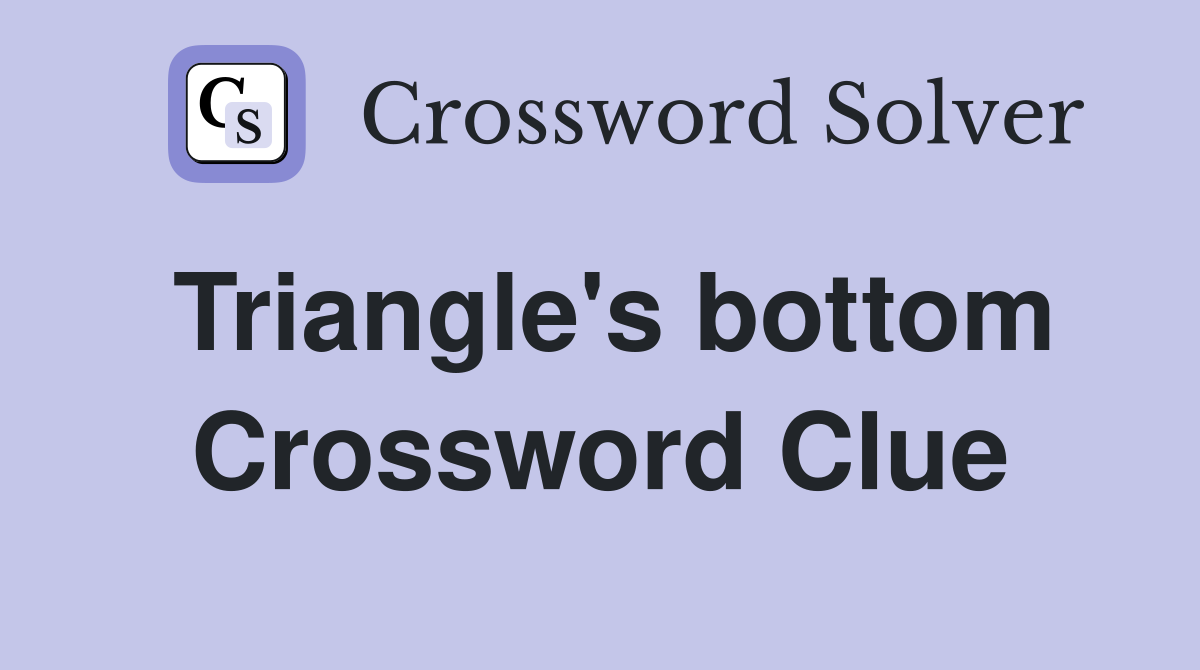 Triangle's bottom Crossword Clue