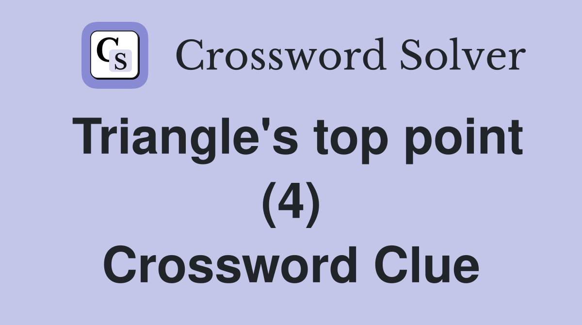 Triangle's top point (4) Crossword Clue