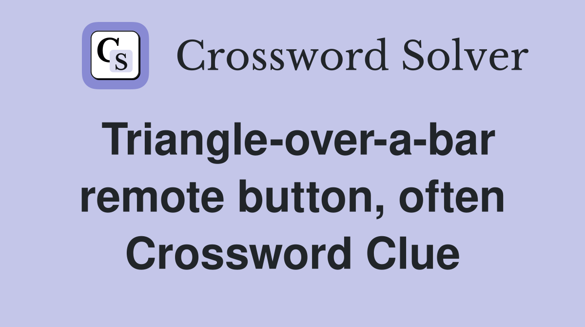 Triangle-over-a-bar remote button, often Crossword Clue