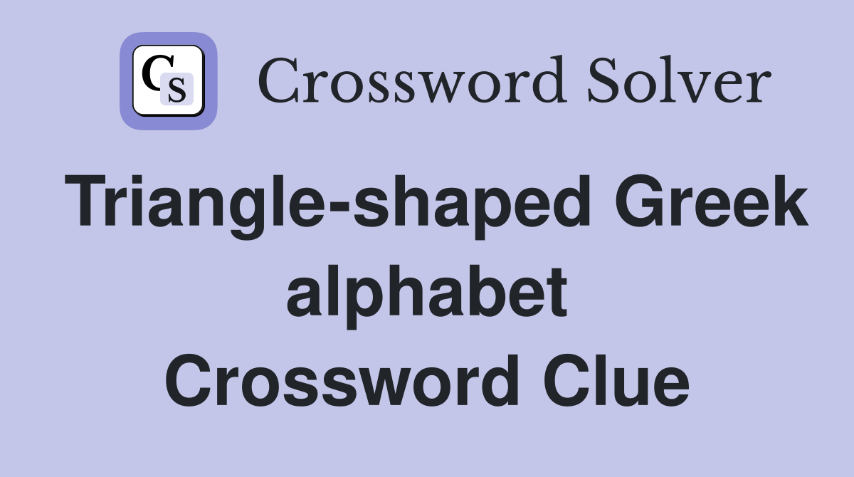 Triangle-shaped Greek alphabet Crossword Clue