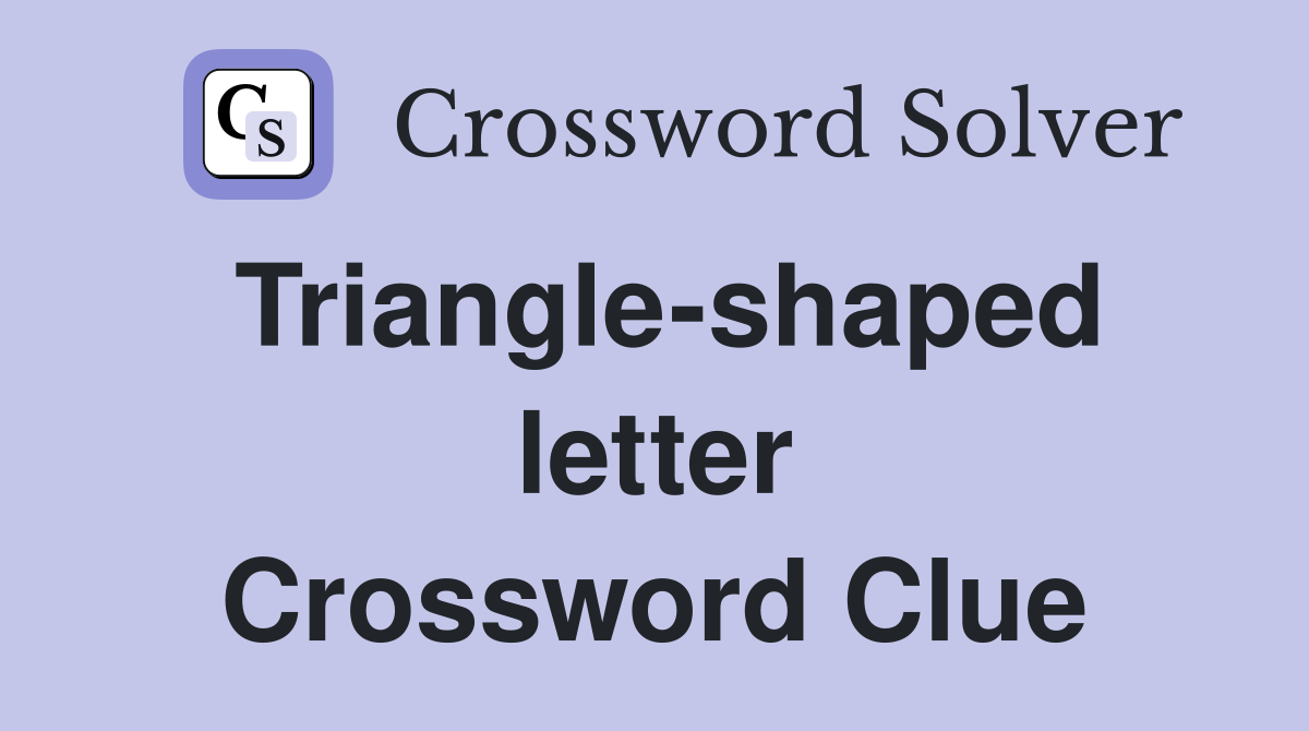 Triangle-shaped letter Crossword Clue