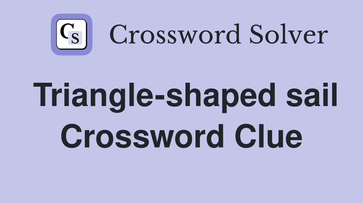 Triangle-shaped sail Crossword Clue