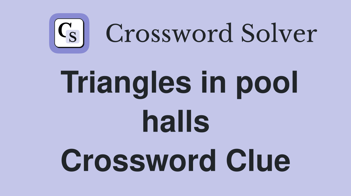 Triangles in pool halls Crossword Clue
