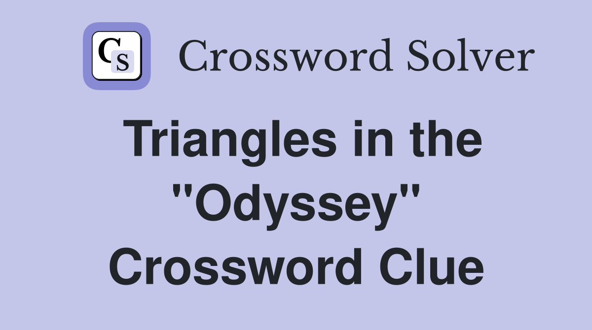 Triangles in the "Odyssey" Crossword Clue