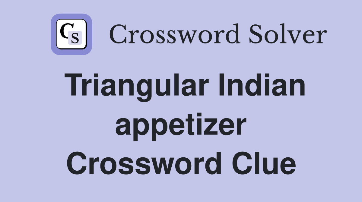 Triangular Indian appetizer Crossword Clue