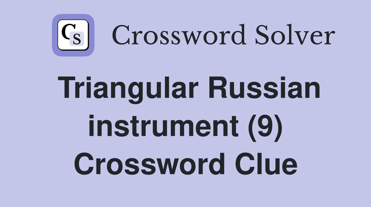 Triangular Russian instrument (9) Crossword Clue