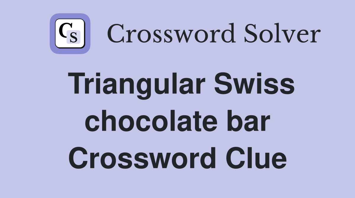 Triangular Swiss chocolate bar Crossword Clue