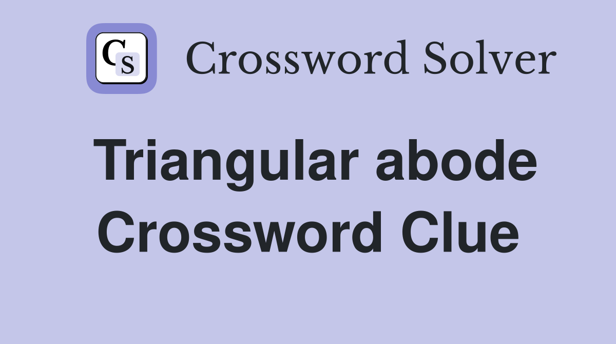 Triangular abode Crossword Clue