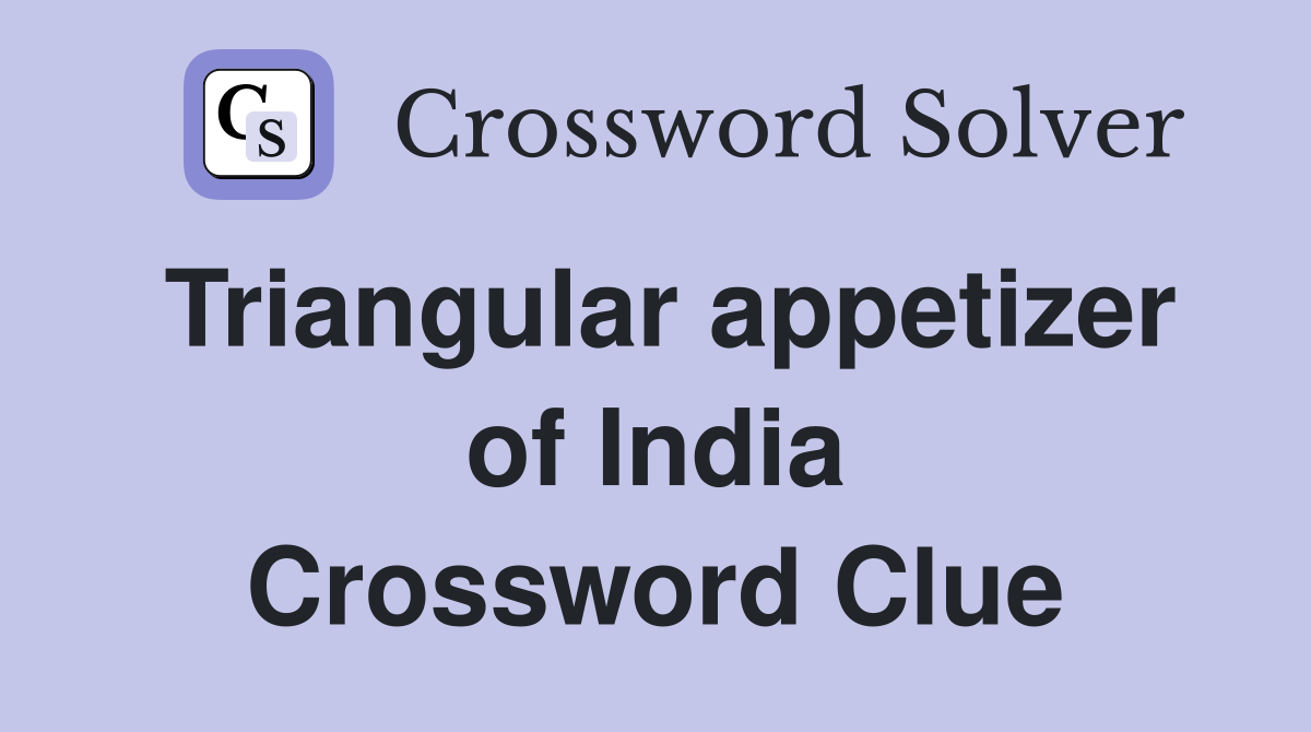 Triangular appetizer of India Crossword Clue
