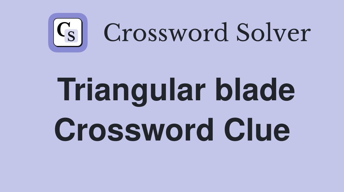 Triangular blade Crossword Clue