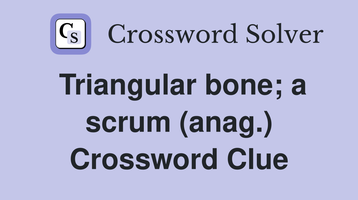 Triangular bone; a scrum (anag.) Crossword Clue
