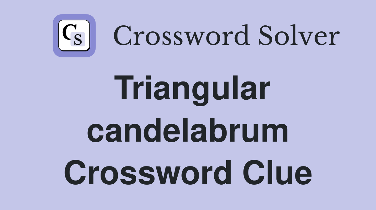 Triangular candelabrum Crossword Clue
