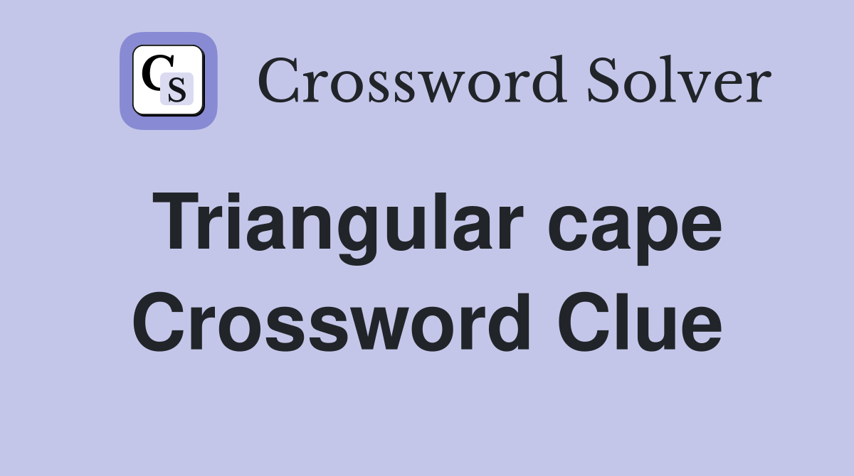 Triangular cape Crossword Clue