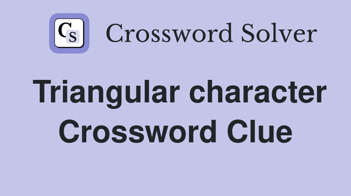 Triangular character Crossword Clue