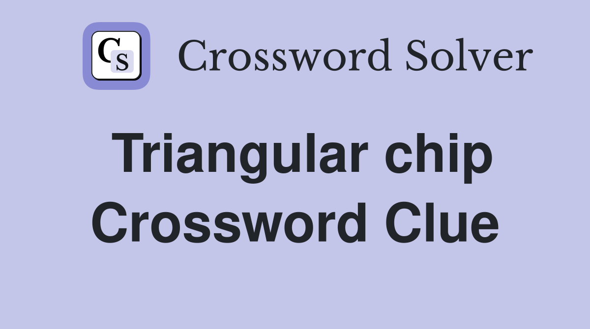 Triangular chip Crossword Clue