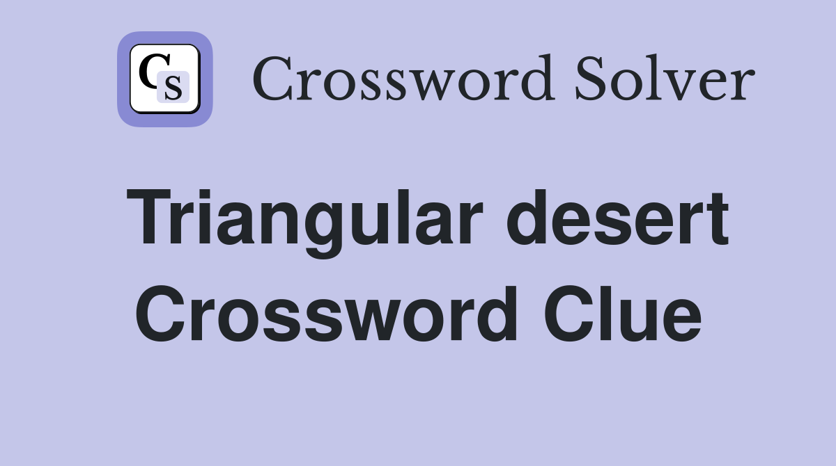 Triangular desert Crossword Clue