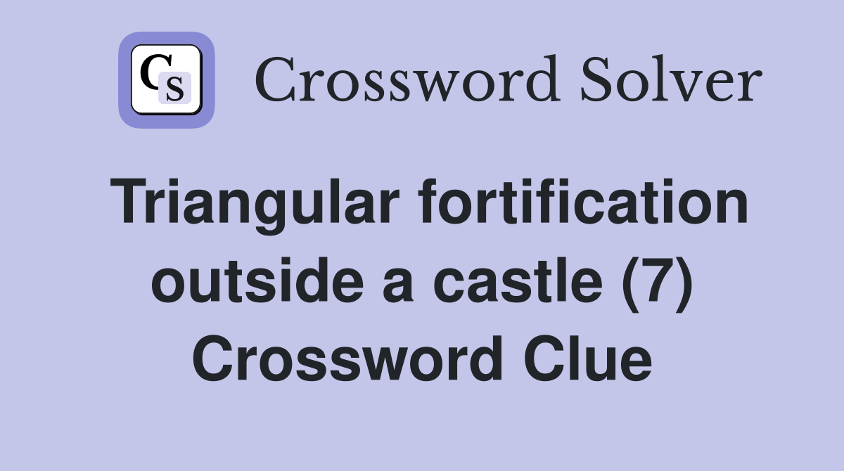 Triangular fortification outside a castle (7) Crossword Clue