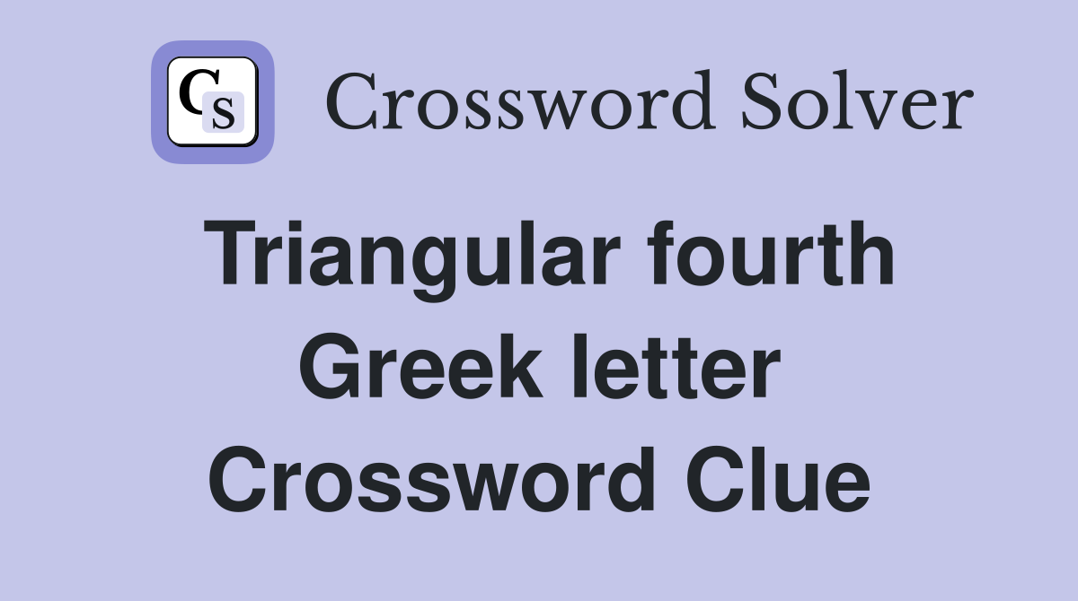 Triangular fourth Greek letter Crossword Clue