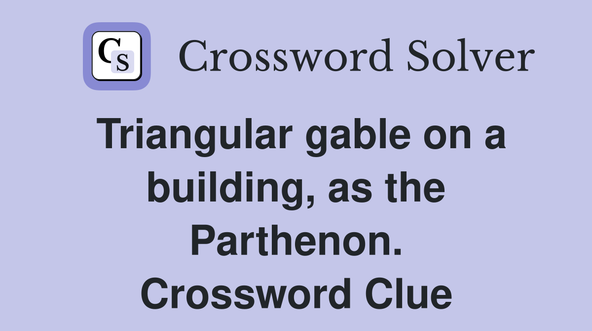Triangular gable on a building, as the Parthenon. Crossword Clue