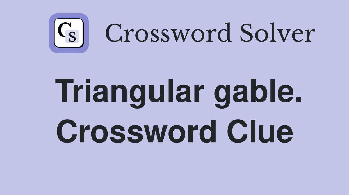 Triangular gable. Crossword Clue