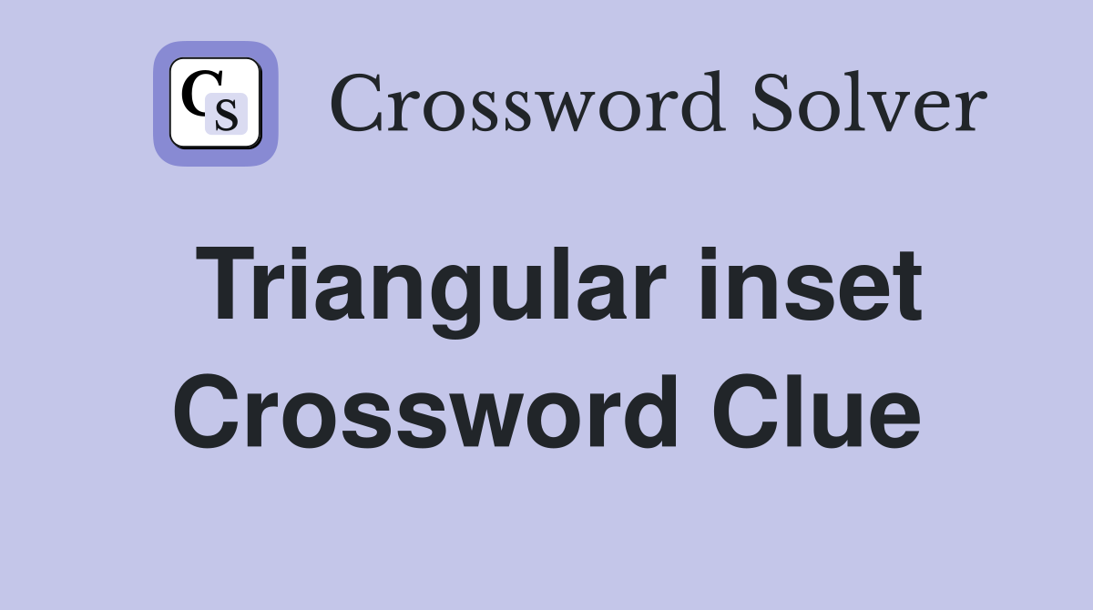 Triangular inset Crossword Clue