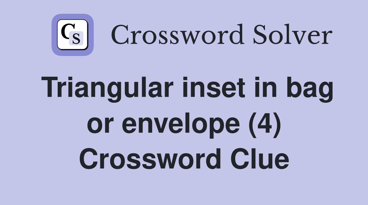 Triangular inset in bag or envelope (4) Crossword Clue