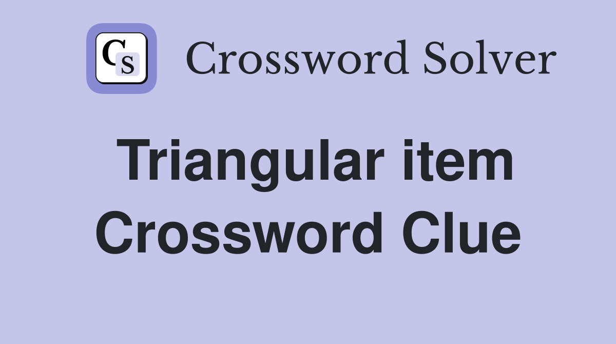 Triangular item Crossword Clue
