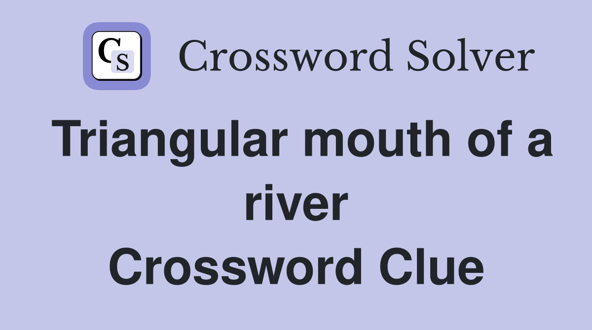 Triangular mouth of a river Crossword Clue