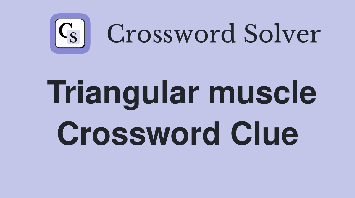 Triangular muscle Crossword Clue